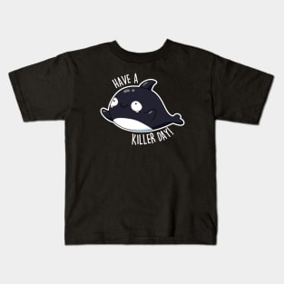 Have A Killer Day Cute Whale Pun Kids T-Shirt